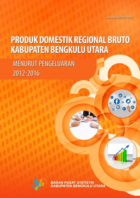 Gross Regional Domestic Product of Bengkulu Utara Regency by Expenditure 2012-2016