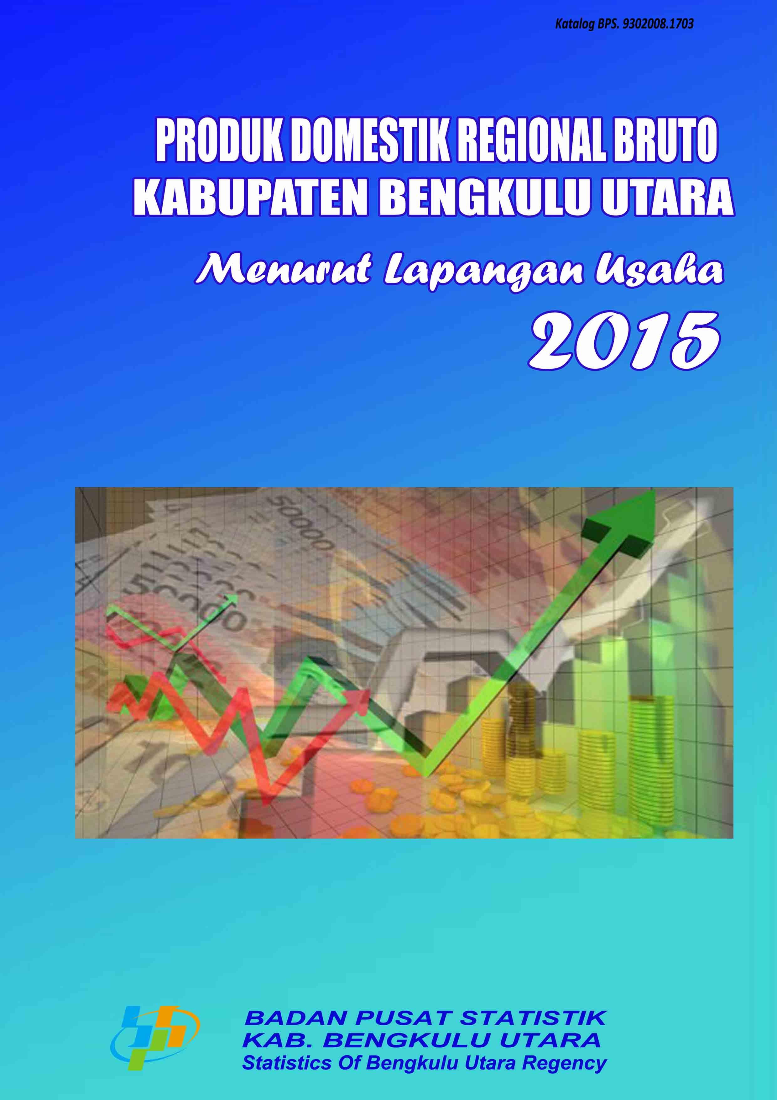 Gross Domestics Regional Bruto of Bengkulu Utara Regency by Origin 2011-2015  