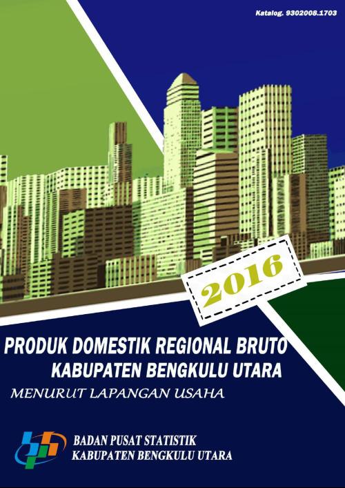 Gross Regional Domestic Product of Bengkulu Utara Regency by Industrial Origin 2012-2016