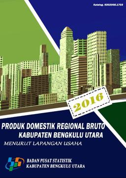 Gross Regional Domestic Product Of Bengkulu Utara Regency By Industrial Origin 2012-2016