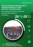 Produk Domestik Regional Bruto Kabupaten Bengkulu Utara Menurut Lapangan Usaha 2018- 2022